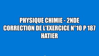 Correction exercice 10 p 187 Hatier physique chimie seconde [upl. by Taka]