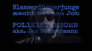 Blasserdünnerjunge macht seinen Job  P0L1Z1STENS0HN aka Janböhmermann Lyrics [upl. by Kinchen]