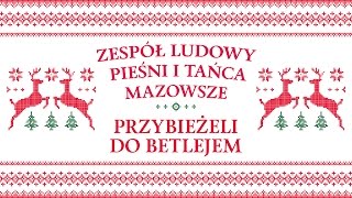 Zespół Ludowy Pieśni i Tańca Mazowsze  Przybieżeli do Betlejem [upl. by Atinaw]