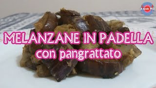 MELANZANE in PADELLA con PANGRATTATO 🍆 Ricetta FACILE di A modo MIO [upl. by Eclud532]