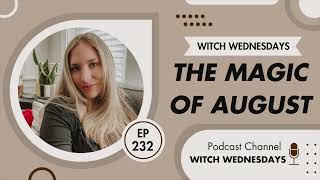 Witch Wednesdays Podcast Episode 232  The Magic of August [upl. by Herrmann]