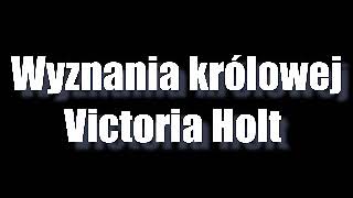 Wyznania królowej  Victoria Holt • 12 audiobook PL [upl. by Whiffen]