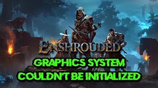 FIX Enshrouded Error Graphics System Couldnt Be Initialized in Windows 1110 [upl. by Guilbert]