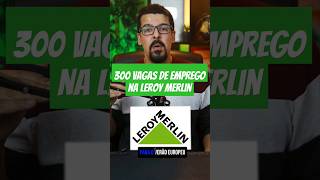 300 VAGAS DE EMPREGO NA LEROY MERLIN [upl. by Leeda]