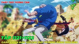 REVIEW ONE PIECE TẬP 11211122 l THẦY TRÒ TƯƠNG TÀN GARP ĐỐI ĐẦU VỚI CÁC ĐỘI TRƯỞNG BĂNG RÂU ĐEN [upl. by Hutt207]