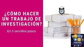 ¿Cómo hacer un trabajo de investigaciónEn 5 sencillos pasos [upl. by Noevad820]