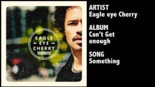 EagleEye Cherry  Something [upl. by Drummond]