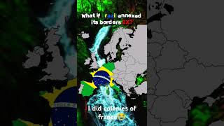 What if Brazil annexed its borders 2x coloniesmap mapping europe brazil geography [upl. by Ellevart]