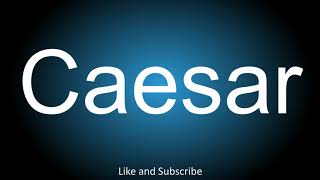 How to correctly pronounce in Latin and English  Caesar [upl. by Teddie453]