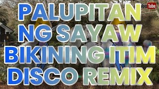 PALUPITAN NG SAYAW BIKINING ITIM DISCO REMIX  NO COPYRIGHT [upl. by Aiclid]