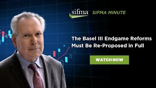 SIFMA Minute The Basel III Endgame Reforms Must Be ReProposed in Full [upl. by Kwang112]