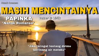 Mengapa mudahnya hatimu mendua ku lapangkan dada MASIH MENCINTAINYA cover lirik nanak romansa [upl. by Caassi]