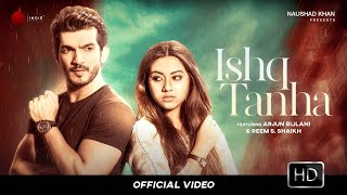 Ishq Tanha  Official Video  Siddharth Bhavsar  Arjun Bijlani  Reem S Shaikh  Naushad Khan [upl. by Afatsum764]