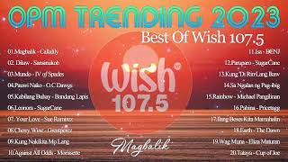 Mix of Wish 1075s 2023  MagbalikDilaw Mundo  TOP WISH 1075  OPM Trending Hit 2023 [upl. by Ahsaetan]