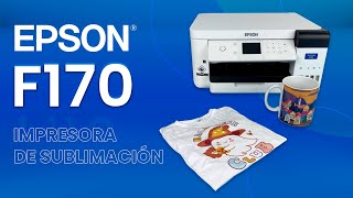 ¡La mejor IMPRESORA DE SUBLIMACIÓN 🔥 Impresora EPSON F170  Características y paso a paso [upl. by Sorci]