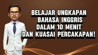 BELAJAR UNGKAPAN BAHASA INGGRIS DALAM 10 MENIT DAN KUASAI PERCAKAPAN [upl. by Nichy]