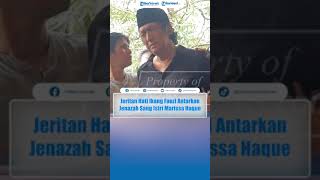 Jeritan Hati Ikang Fauzi Antarkan Jenazah Sang Istri Marissa Haque [upl. by Riabuz]