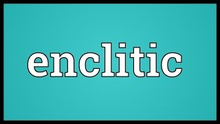 Enclitic Meaning [upl. by Tichon]