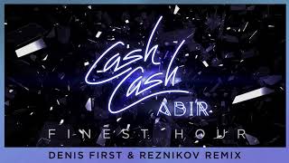 Cash Cash  Finest Hour feat Abir Denis First amp Reznikov Remix [upl. by Repsihw]