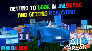 GETTING 600K AND BUYING ROADSTER ROBLOX JAILBREAK [upl. by Svensen]