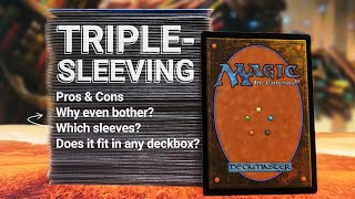 Triplesleeving your MTG deck pros amp cons sleeve comparisons other tips and useful information [upl. by Einnos]