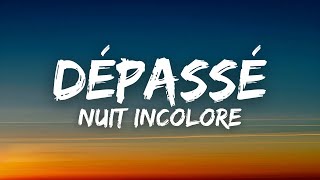 Nuit Incolore  Dépassé Lyrics  Paroles [upl. by Eltsirk569]