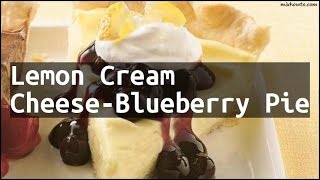 Recipe Lemon Cream CheeseBlueberry Pie [upl. by Arakawa]