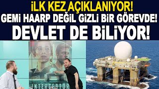 Ezberiniz bozulacak Haarp gemisi değil gizli görev gemisi Zafer Calayoğlu açıklıyor [upl. by Irmo]