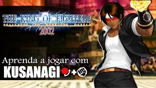 Aprenda a jogar com o KUSANAGI  TUTORIAL COMPLETO KOF 2002 [upl. by Ecylahs733]