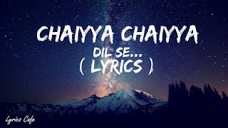 Chhaiya Chhaiya Lyrics  Dil Se Shahrukh Khan Malaika Arora  Dil Se  Sukhwinder Singh Superhit [upl. by Ali3]