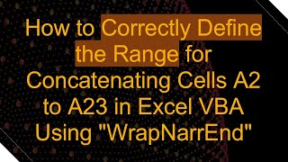 How to Correctly Define the Range for Concatenating Cells A2 to A23 in Excel VBA Using quotWrapNarrEndquot [upl. by Fishback]