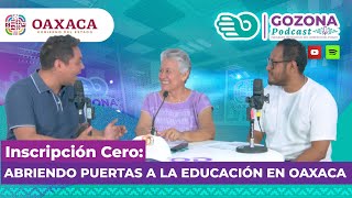 INSCRIPCIÓN CERO Abriendo Puertas a la Educación en OaxacaGozonaPodcast [upl. by Nannah]