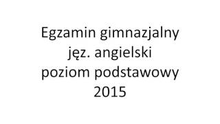 Egzamin gimnazjalny 2015 język angielski poziom podstawowy nagranie [upl. by Adnimra]