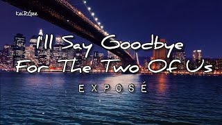 Ill Say Goodbye For The Two Of Us  By Exposé  keirgee Lyrics Video [upl. by Nylodnarb116]