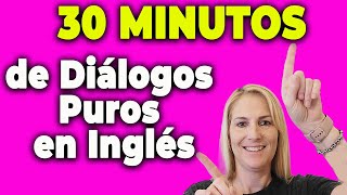 30 MINUTOS de Diálogos Puros en Inglés quotPARA que PRACTIQUESquot [upl. by Ahsieker495]