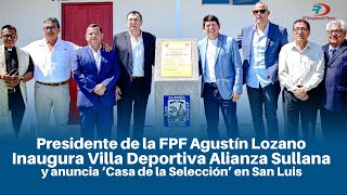 Titular Presidente de la Federación Peruana de Fútbol inaugura Villa Deportiva Alianza Sullana [upl. by Primalia273]