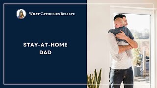 Can a Catholic Man be a StayatHome Dad [upl. by Yhtommit]