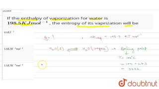 If the enthalpy of vaporization for water is 1985KJ mol1  the entropy of its [upl. by Klatt]