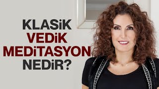 Meditasyon Yaptığınıza Emin Misiniz Klasik Vedik Meditasyon Nedir  Nevşah Fidan Karamehmet [upl. by Kcirdef136]