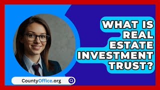 What Is Real Estate Investment Trust  CountyOfficeorg [upl. by Ysus]