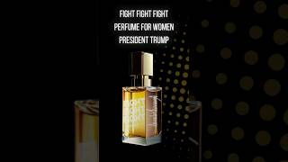 Fight Fight Fight Perfume for Women President Trump fragranceformen sexiestmensfragrance perfumer [upl. by Jimmy49]