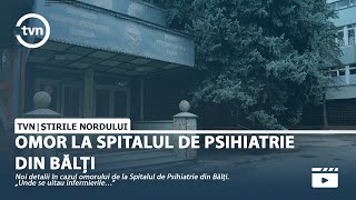 OMOR LA SPITALUL DE PSIHIATRIE DIN BĂLȚI [upl. by Uaeb341]