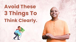 Avoid These 3 Things To Think Clearly  Gaur Gopal Das [upl. by Ray]