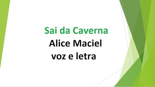 Sai da Caverna  Alice Maciel  voz e letra [upl. by Catie]