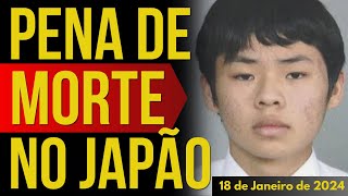 PENA DE MORTE NO JAPÃO  18JANEIRO2024 [upl. by Enneles]