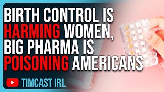 Birth Control Is HARMING Young Women Big Pharma Is POISONING Americans [upl. by Kelbee581]