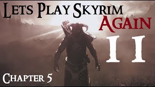 Lets Play Skyrim Again  Chapter 5 Ep 11 [upl. by Boarer]