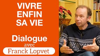 Vivre enfin sa vie — Franck Lopvet — Dialogues 7 [upl. by Fantasia]