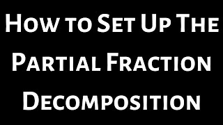 How to Set Up the Partial Fraction Decomposition [upl. by Anelis]