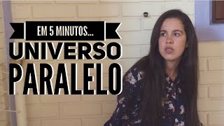 Em 5 minutos  Universo paralelo [upl. by Enreval912]